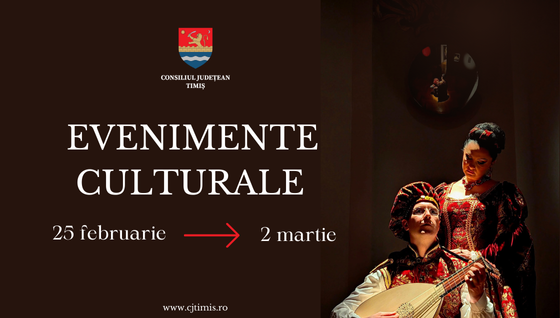 Oferta culturală a Consiliului Județean pentru perioada 25 februarie – 2 martie  